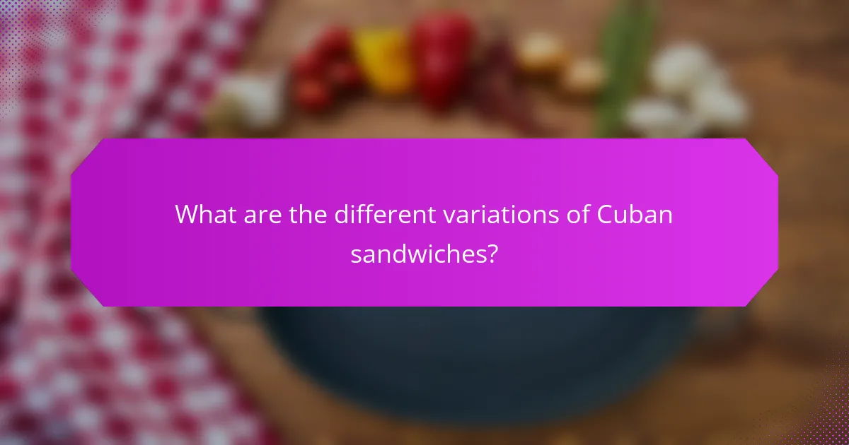 What are the different variations of Cuban sandwiches?