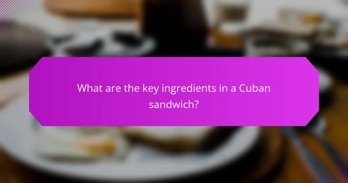 What are the key ingredients in a Cuban sandwich?