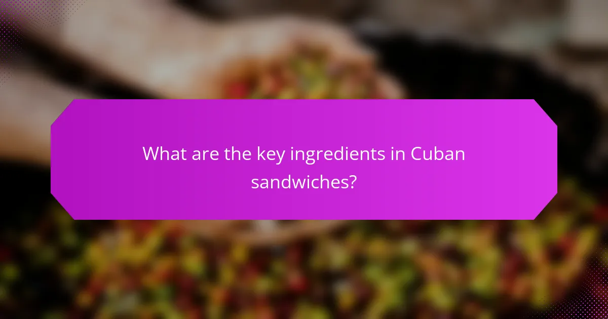 What are the key ingredients in Cuban sandwiches?