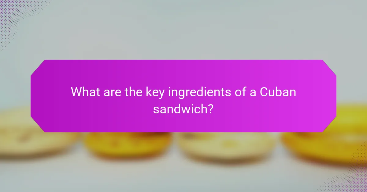 What are the key ingredients of a Cuban sandwich?