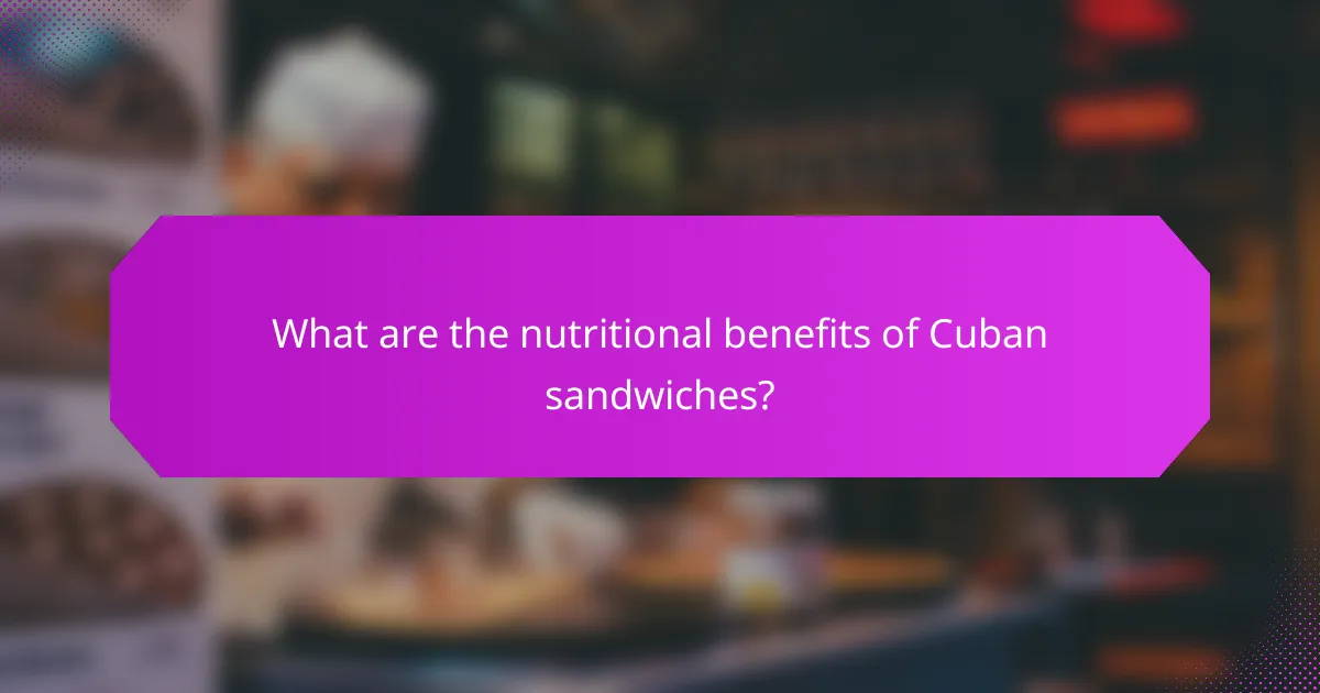 What are the nutritional benefits of Cuban sandwiches?