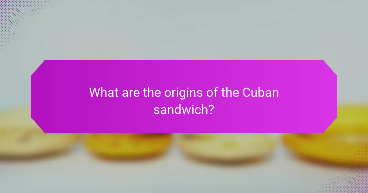 What are the origins of the Cuban sandwich?