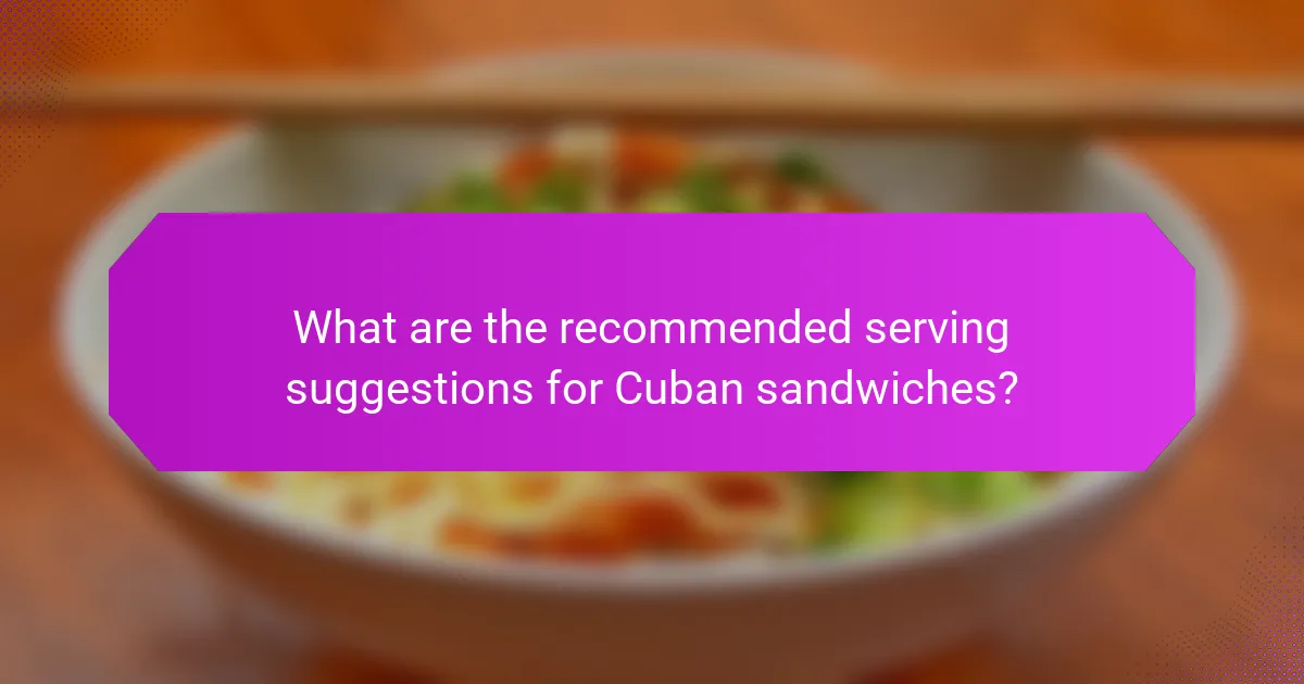 What are the recommended serving suggestions for Cuban sandwiches?