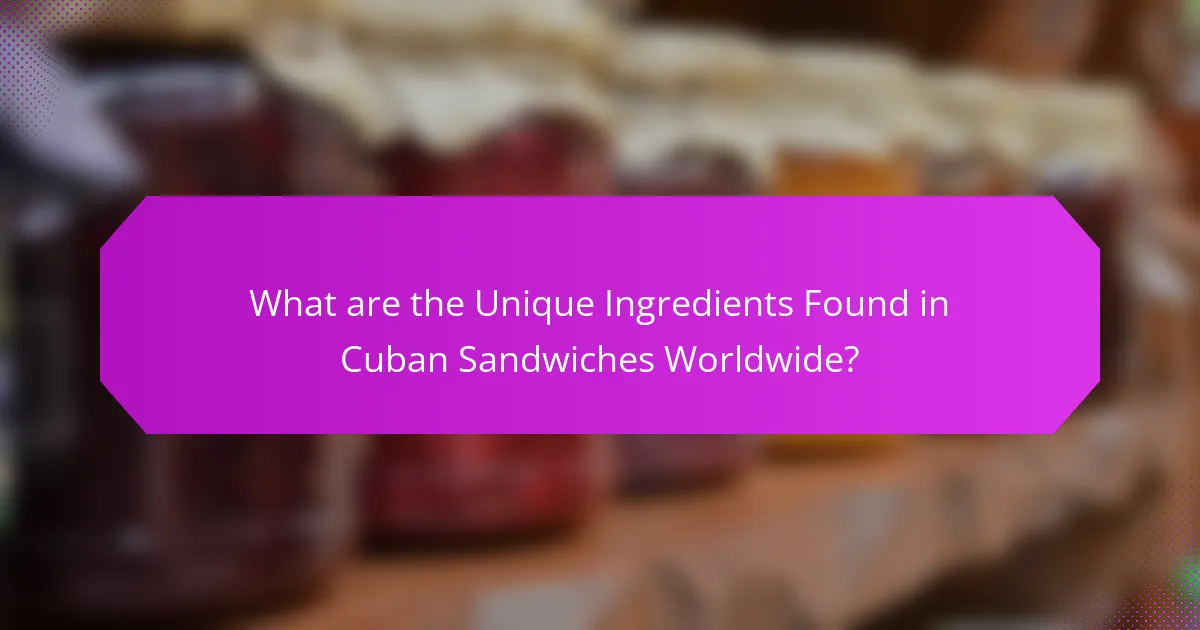 What are the Unique Ingredients Found in Cuban Sandwiches Worldwide?