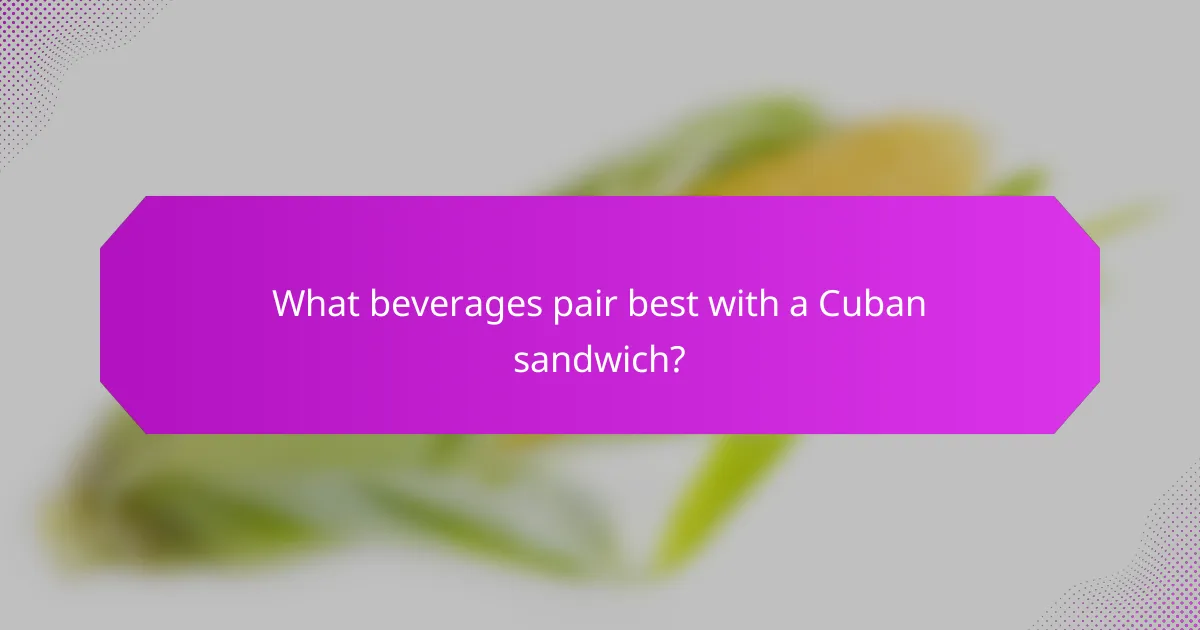 What beverages pair best with a Cuban sandwich?