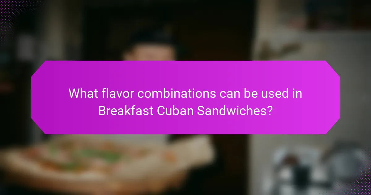 What flavor combinations can be used in Breakfast Cuban Sandwiches?