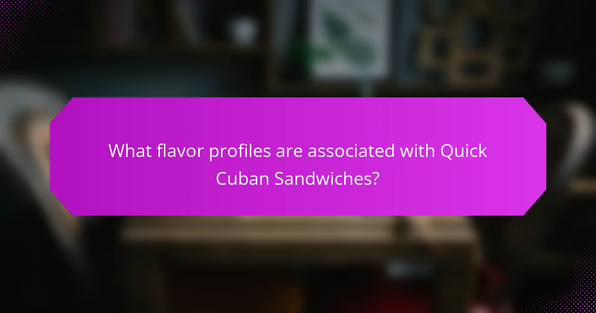 What flavor profiles are associated with Quick Cuban Sandwiches?