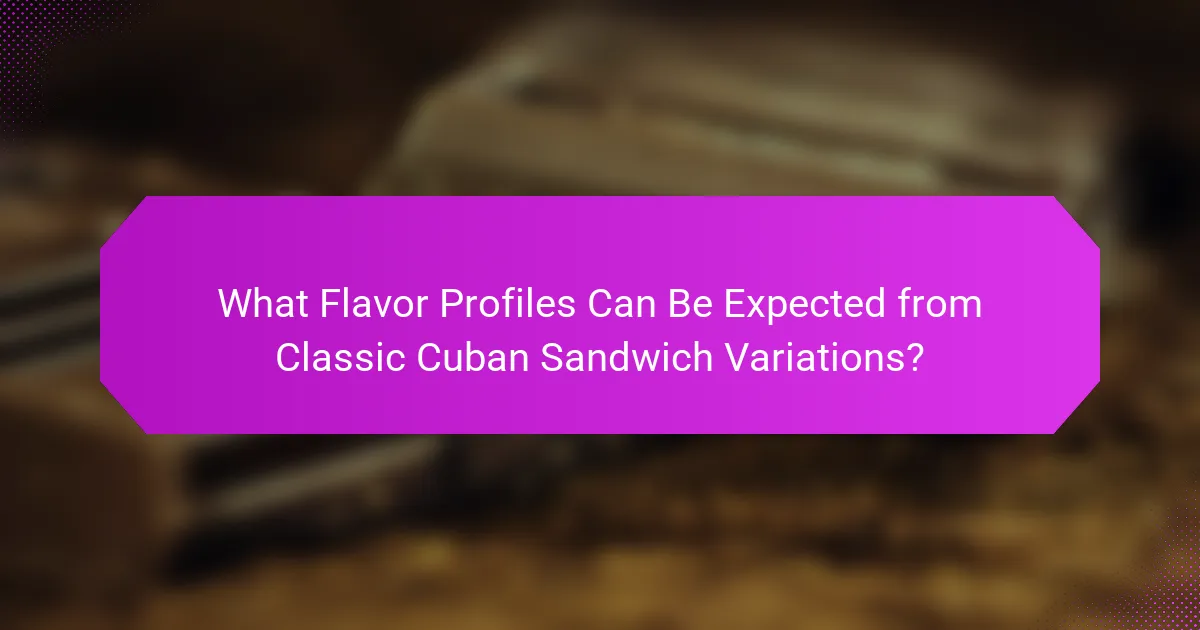 What Flavor Profiles Can Be Expected from Classic Cuban Sandwich Variations?