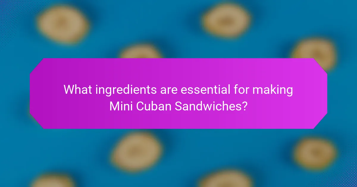 What ingredients are essential for making Mini Cuban Sandwiches?