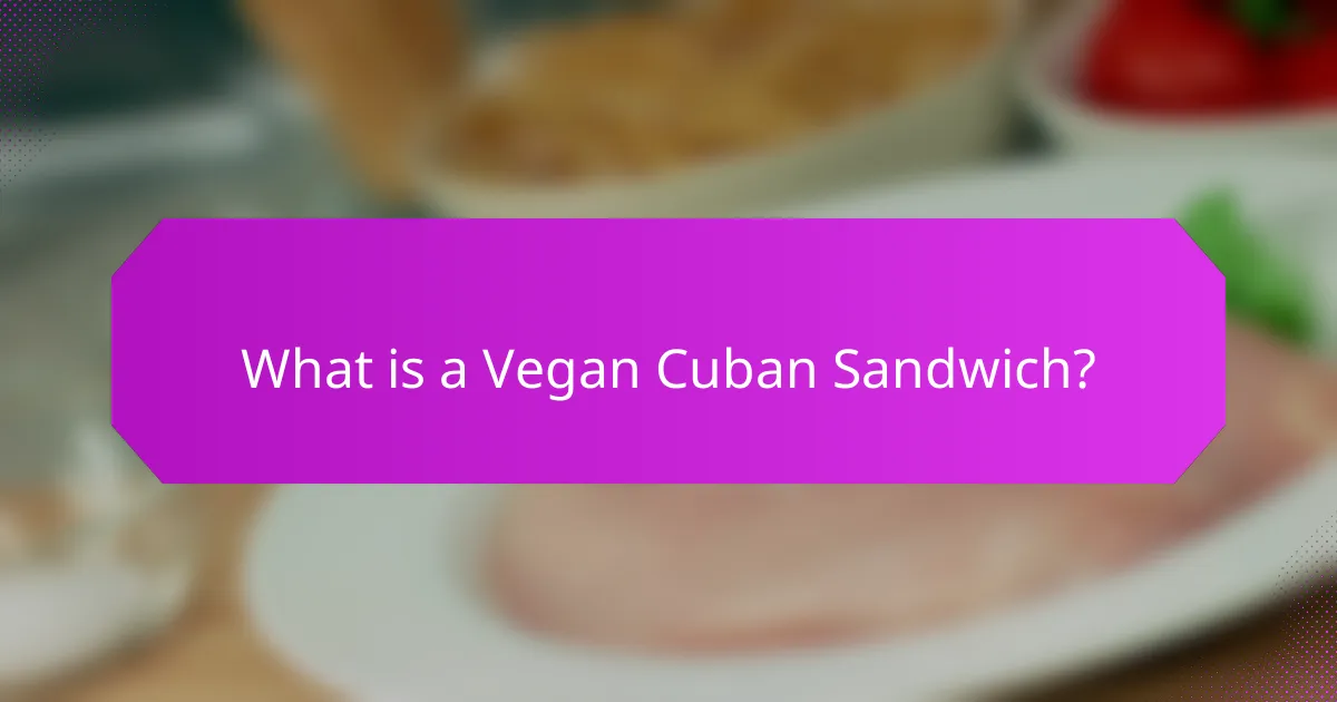 What is a Vegan Cuban Sandwich?