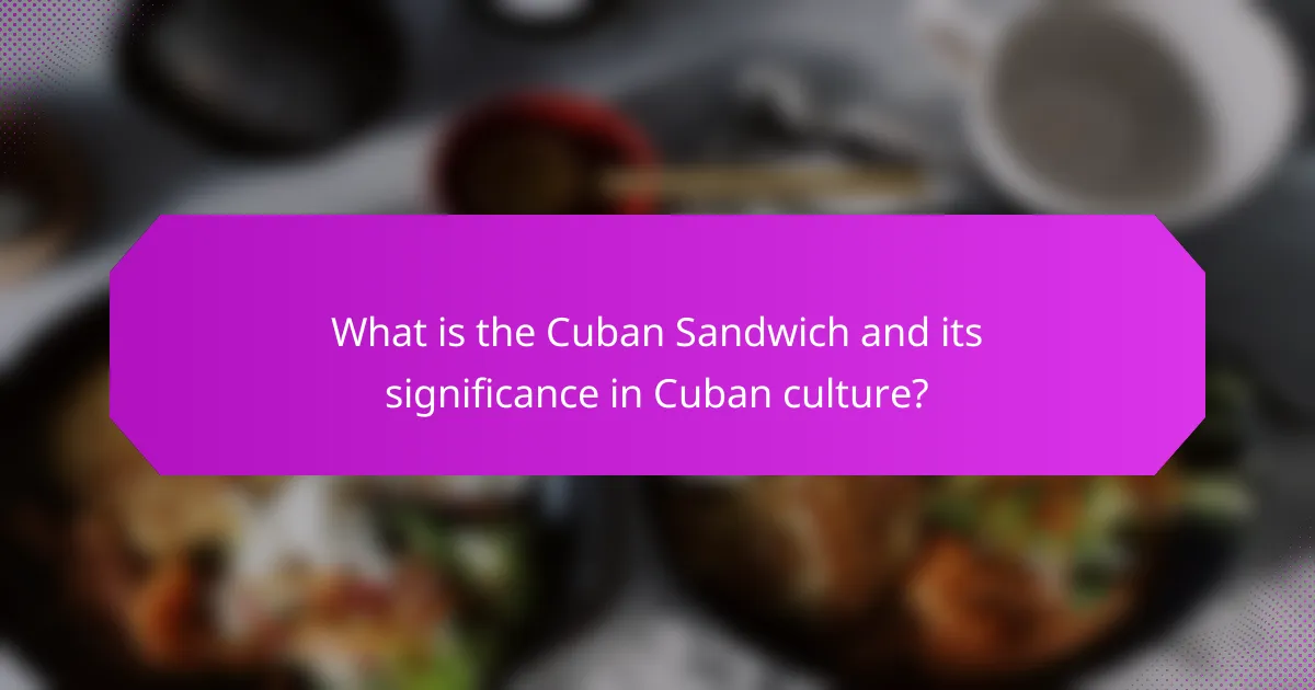 What is the Cuban Sandwich and its significance in Cuban culture?