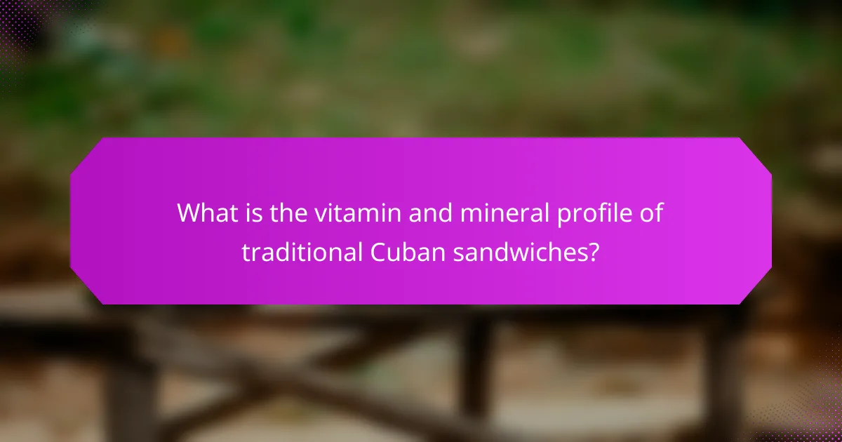 What is the vitamin and mineral profile of traditional Cuban sandwiches?