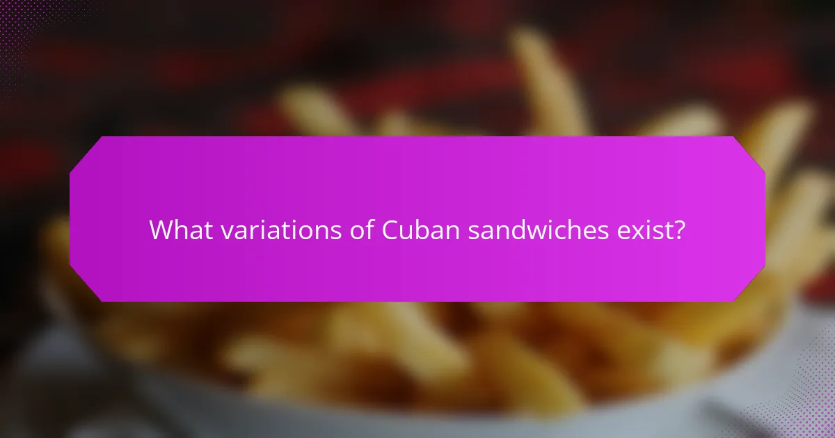 What variations of Cuban sandwiches exist?