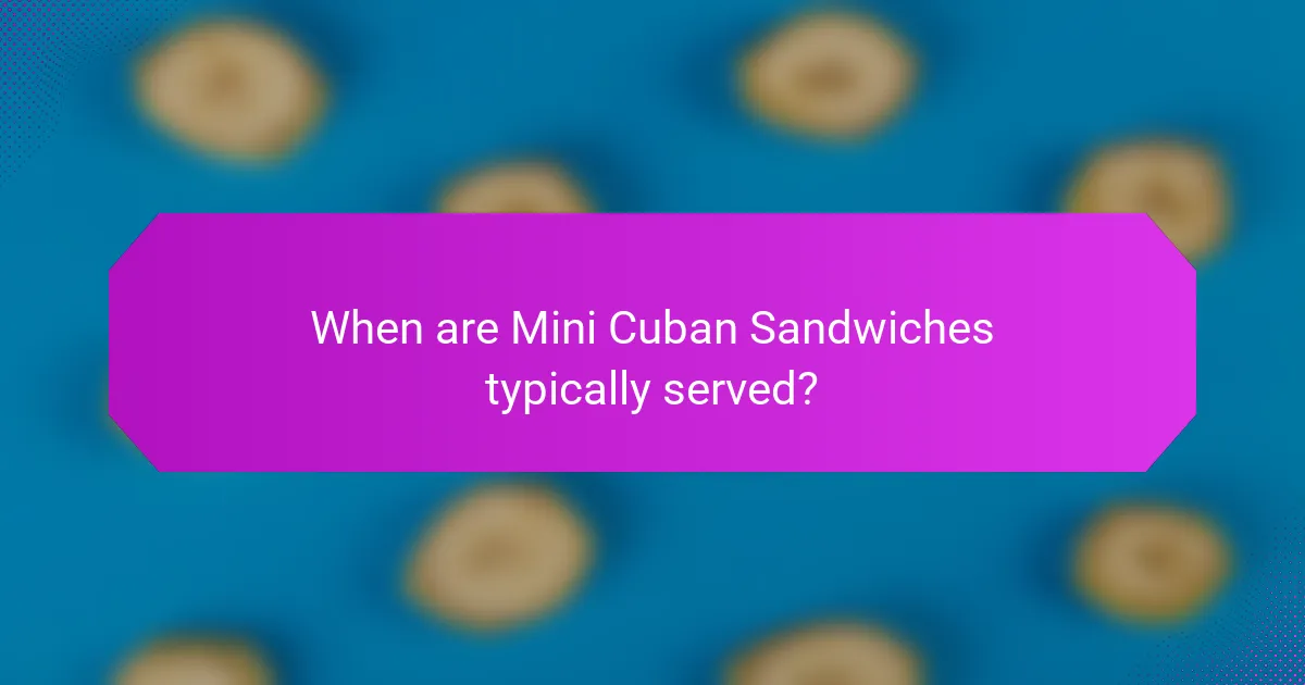 When are Mini Cuban Sandwiches typically served?